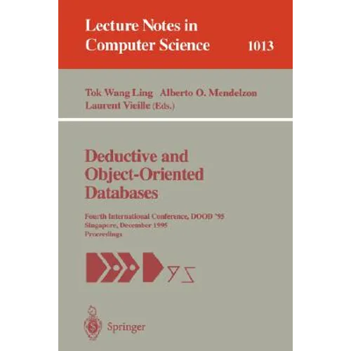 Deductive and Object-Oriented Databases: Fourth International Conference, Dood' 95, Singapore, December 4-7, 1995. Proceedings - Paperback