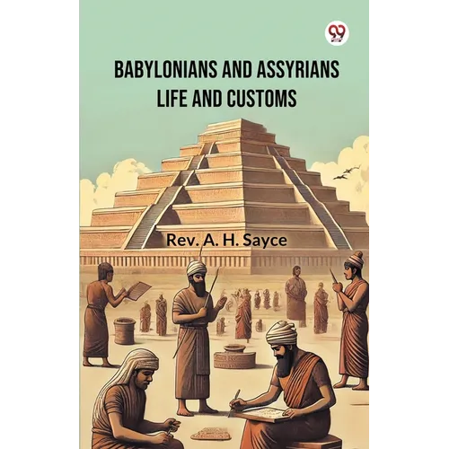 Babylonians And Assyrians Life And Customs - Paperback