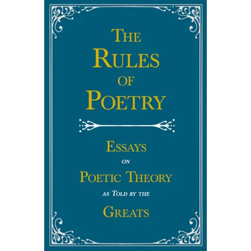 The Rules of Poetry - Essays on Poetic Theory as Told by the Greats - Paperback