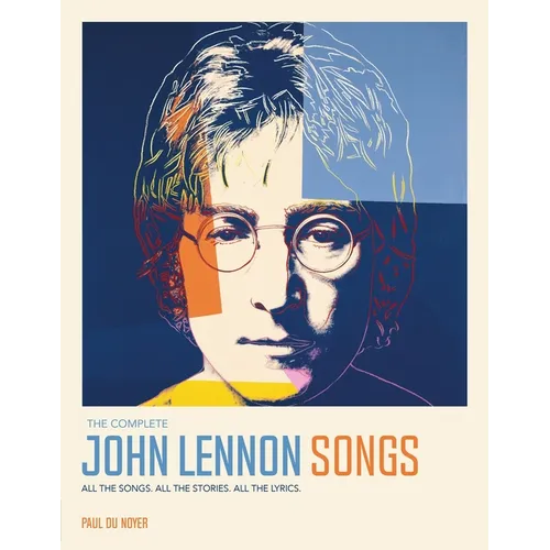 The Complete John Lennon Songs: All the Songs. All the Stories. All the Lyrics. - Hardcover