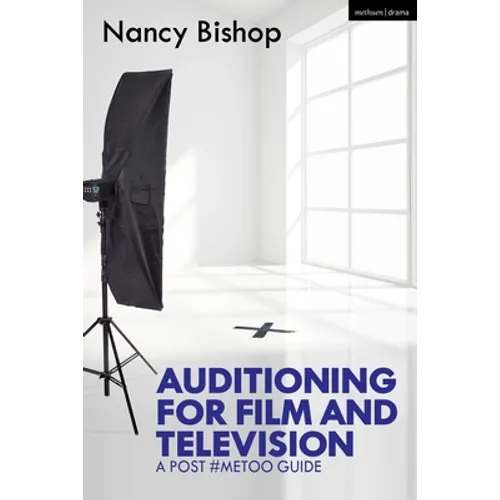 Auditioning for Film and Television: A Post #Metoo Guide - Paperback