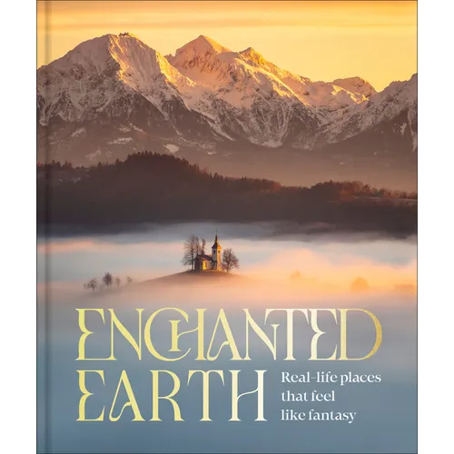 Enchanted Earth: Real-Life Places That Feel Like Fantasy - Hardcover