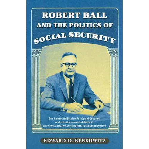 Robert Ball and the Politics of Social Security - Paperback