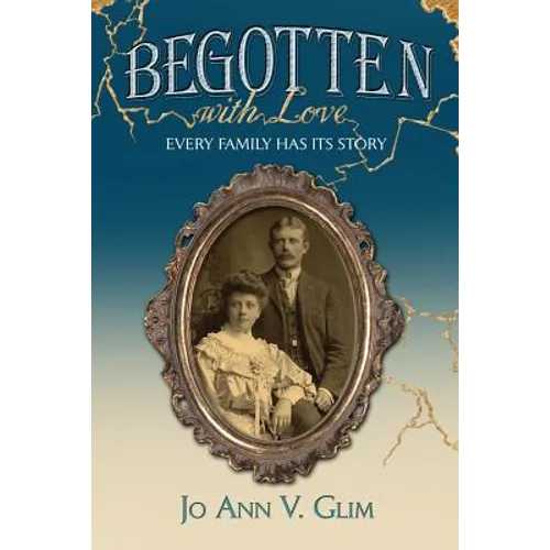 Begotten with Love: Every Family Has Its Story - Paperback