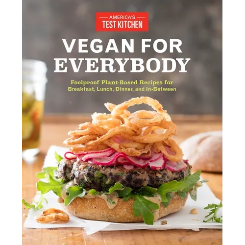 Vegan for Everybody: Foolproof Plant-Based Recipes for Breakfast, Lunch, Dinner, and In-Between - Paperback