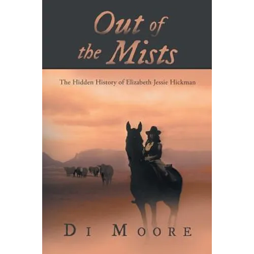 Out of the Mists: The Hidden History of Elizabeth Jessie Hickman - Paperback