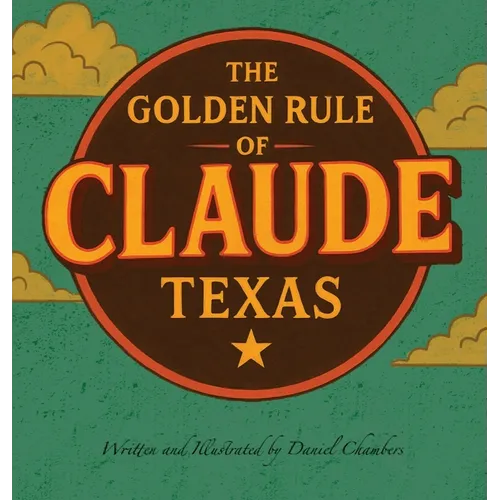 The Golden Rule of Claude, Texas - Hardcover
