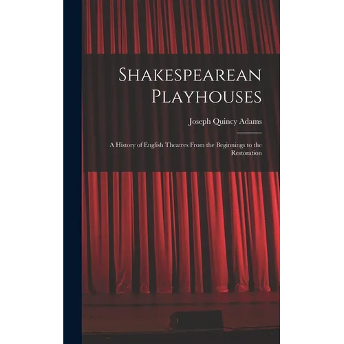 Shakespearean Playhouses: A History of English Theatres From the Beginnings to the Restoration - Hardcover