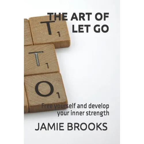 The Art of Let Go: Free yourself and develop your inner strength - Paperback