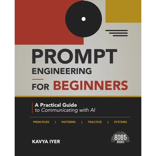 Prompt Engineering for Beginners: A Practical Guide to Communicating with AI (English Edition) - Paperback