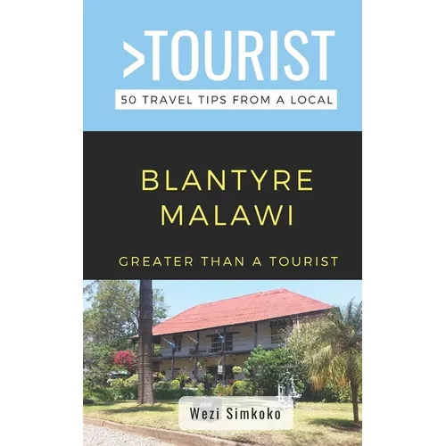 Greater Than a Tourist- Blantyre Malawi: 50 Travel Tips from a Local - Paperback