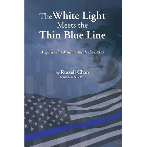 The White Light Meets the Thin Blue Line: A Spiritualist Medium Inside the LAPD - Paperback