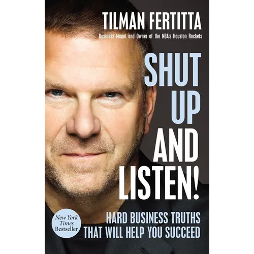 Shut Up and Listen!: Hard Business Truths That Will Help You Succeed - Hardcover