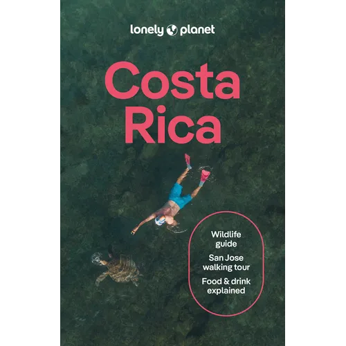 Lonely Planet Costa Rica: Plan the Trip of a Lifetime Detailed Itineraries & Maps Insider Tips Covers Waterfalls, Sea Turtles, Traditional Crafts and
