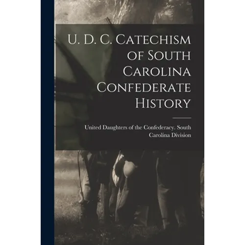 U. D. C. Catechism of South Carolina Confederate History - Paperback