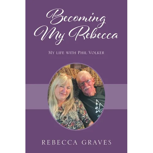 Becoming My Rebecca: My Life with Phil Volker - Paperback