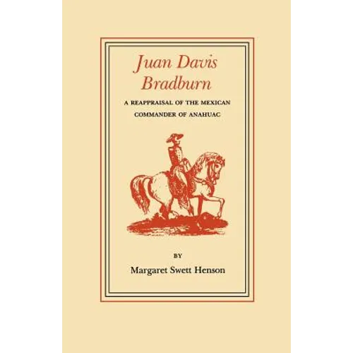Juan Davis Bradburn: A Reappraisal of the Mexican Commander of Anahuac - Paperback