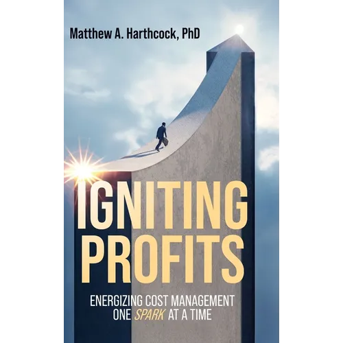 Igniting Profits: Energizing Cost Management One Spark at a Time - Hardcover