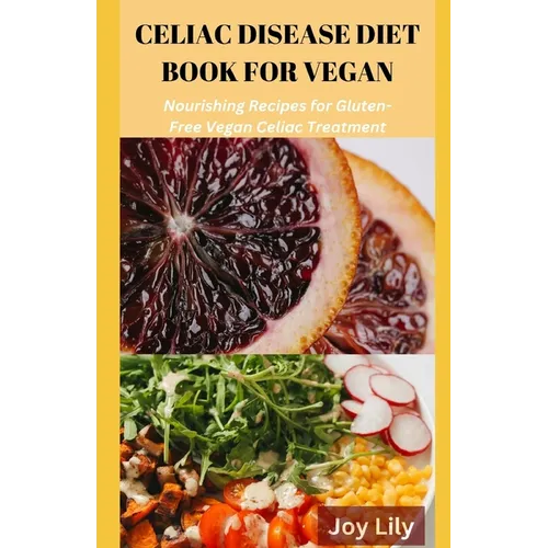 Celiac Diet Book for Vegan: Nourishing Recipes for Gluten-Free Vegan Celiac Treatment, Easy Meals for Vegan with Celiac Disease - Paperback