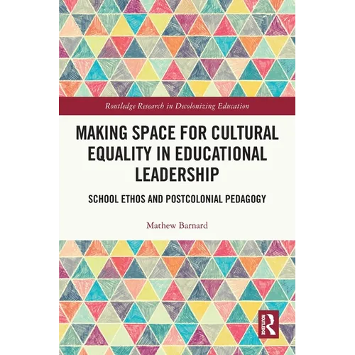 Making Space for Cultural Equality in Educational Leadership: School Ethos and Postcolonial Pedagogy - Paperback