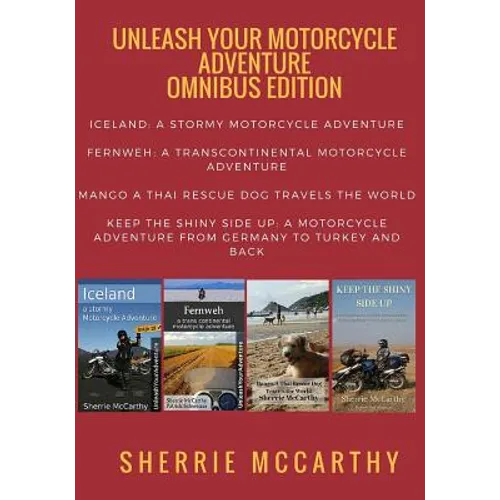 Unleash Your Motorcycle Adventure: Volumes 1 - 4 Collection: Iceland A Stormy Motorcycle Adventure, Fernweh: Transcontinental Motorcycle Adventure, Ma - Paperback