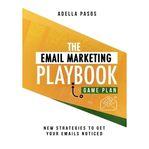 The Email Marketing Playbook - New Strategies to Get Your Emails Noticed: Learn How to use Email Marketing to get Sales and Build High Quality Email M - Paperback