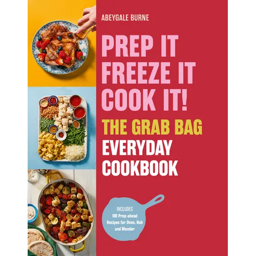 Prep It, Freeze It, Cook It! the Grab Bag Everyday Cookbook - Hardcover