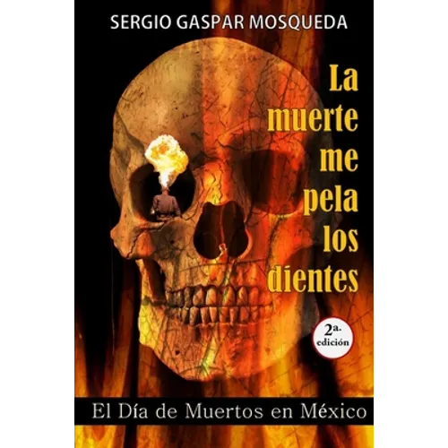 La muerte me pela los dientes: El Día de Muertos en México - Paperback