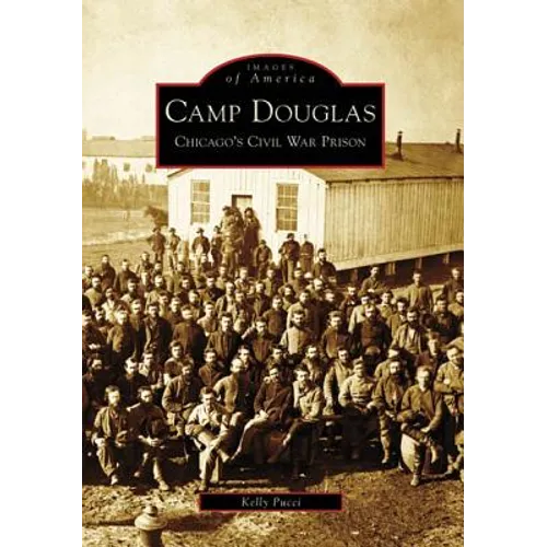 Camp Douglas: Chicago's Civil War Prison - Paperback