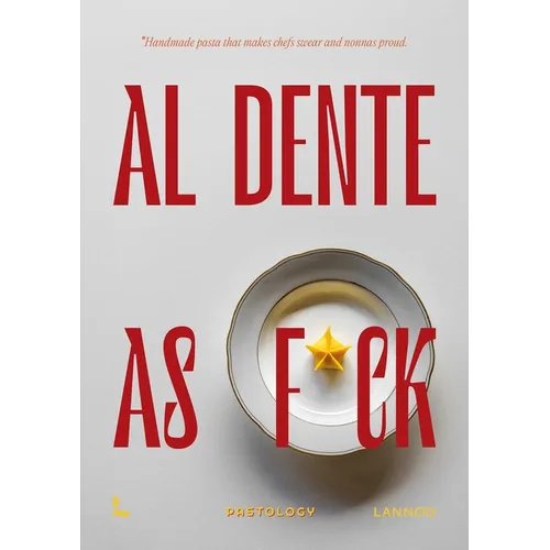 Al Dente as F*ck: Handmade Pasta That Makes Chefs Swear and Nonnas Proud - Hardcover