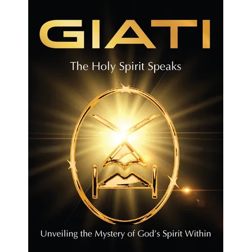 GIATI - The Holy Spirit Speaks: Unveiling the Mystery of God's Spirit Within - Paperback
