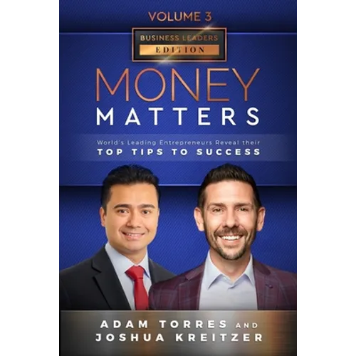 Money Matters: World's Leading Entrepreneurs Reveal Their Top Tips To Success (Business Leaders Vol.3 - Edition 7) - Paperback