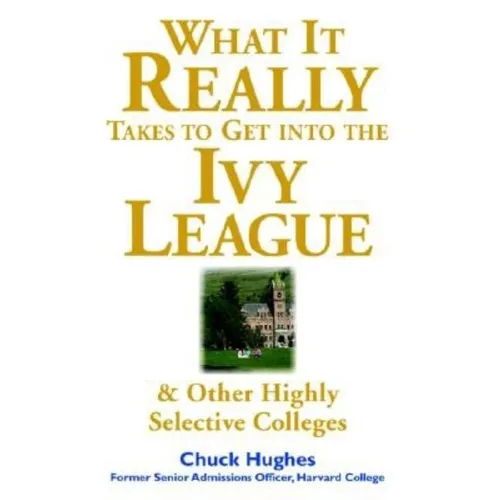 What It Really Takes to Get Into Ivy League & Other Highly Selective Colleges - Paperback