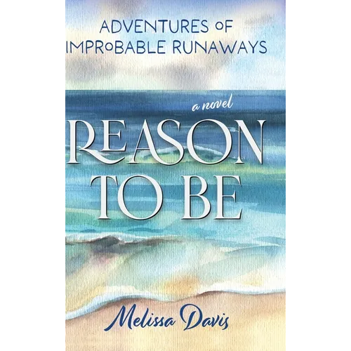 Reason To Be: Adventures of Improbable Runaways - Hardcover