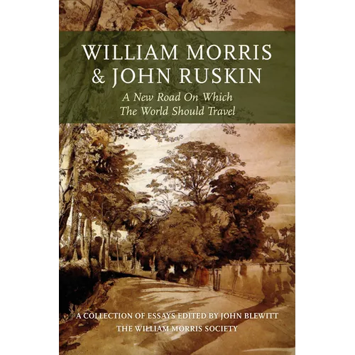 William Morris and John Ruskin: A New Road on Which the World Should Travel - Hardcover