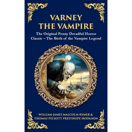 Varney the Vampire: The Original Victorian Vampire Saga - Gothic Horror, Romance, and Suspense (Deluxe Hardbound Edition) - Hardcover