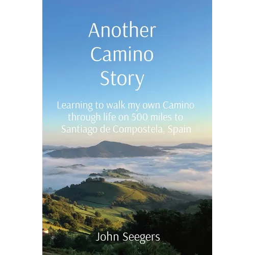Another Camino Story: Learning to walk my own Camino through life on 500 miles to Santiago de Compostela, Spain - Paperback