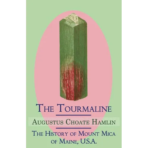 The Tourmaline / The History of Mount Mica of Maine, U.S.A. - Paperback