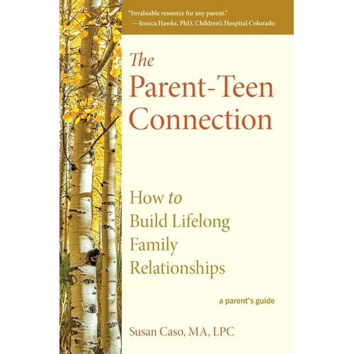 The Parent-Teen Connection: How to Build Lifelong Family Relationships - Hardcover