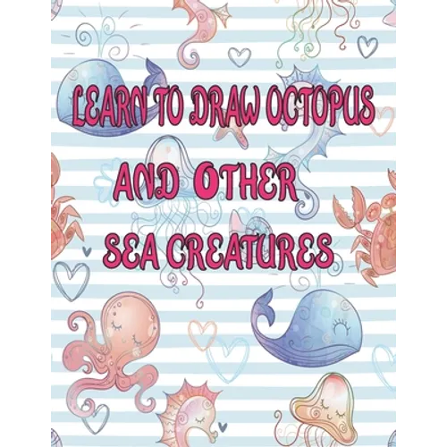 learn to Draw octopus and Other sea creatures: how to draw books for kids Dolphin shark Fish crap draw easy techniques Sea Creature books Activities - Paperback