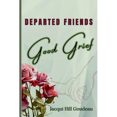 Departed Friends-Good Grief: Discovering Healing in Hard Times - Paperback