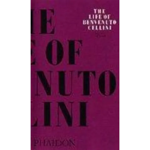 The Life of Benvenuto Cellini - Paperback