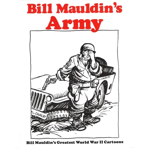 Bill Mauldin's Army: Bill Mauldin's Greatest World War II Cartoons - Paperback