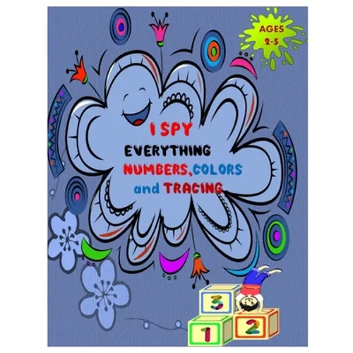 I SPY EVERYTHING NUMBERS, COLORS and TRACING: Play and learn Numbers, colors and tracing with Interactive Pictures Guessing Book for Kids 2-5 years. - Paperback