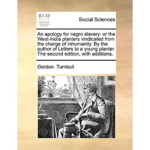 An Apology for Negro Slavery: Or the West-India Planters Vindicated from the Charge of Inhumanity. by the Author of Letters to a Young Planter. the - Paperback