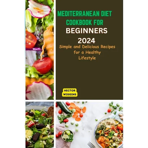 Mediterranean Diet Cookbook for Beginners 2024: Delicious Recipes for a Healthy Lifestyle - Paperback