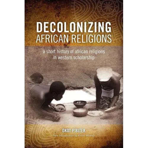 Decolonizing African Religion: A Short History of African Religions in Western Scholarship - Paperback