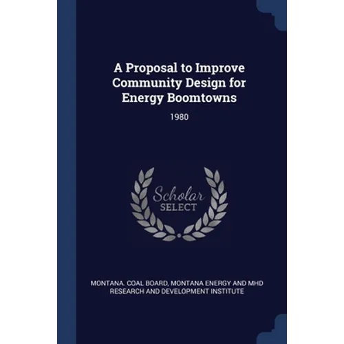 A Proposal to Improve Community Design for Energy Boomtowns: 1980 - Paperback