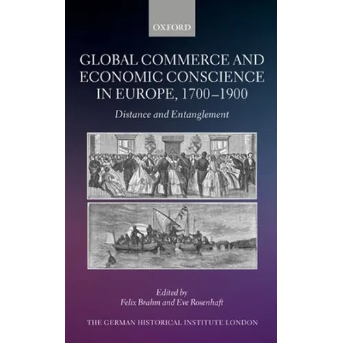 Global Commerce and Economic Conscience in Europe, 1700-1900: Distance and Entanglement - Hardcover