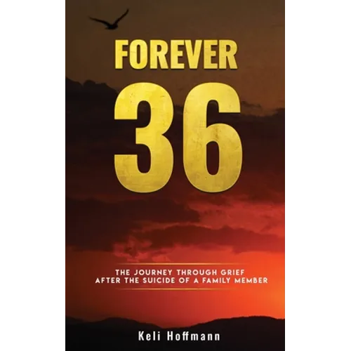 Forever 36: The Journey through Grief after the Suicide of a Family Member - Paperback